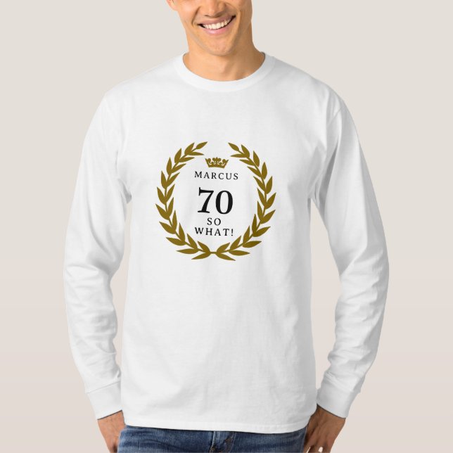 70 So what Funny Laurel Wreath Crown 70th Birthday T-Shirt (Front)