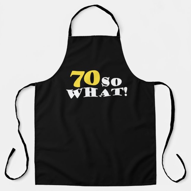 70 So What Funny Modern Black 70th Birthday Apron (Front)