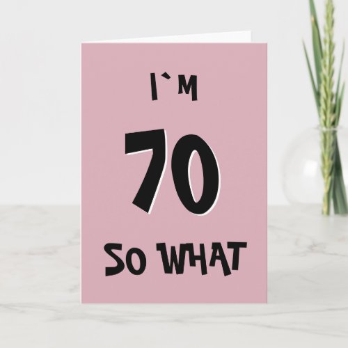 70 so What Funny Pink Quote 70th Birthday Card - 70 so What Funny Pink Quote 70th Birthday Card. Funny and inspirational quote I`m 70 so what - trendy black typography on pink background. Perfect for a person with a sense of humor.