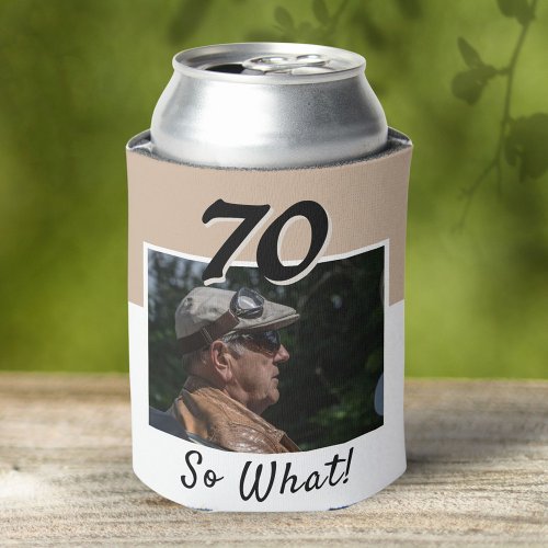 70 So what Funny Quote 70th Birthday Can Cooler