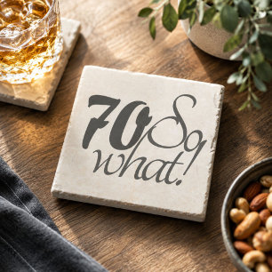 70 so what Funny quote 70th Birthday Stone Coaster