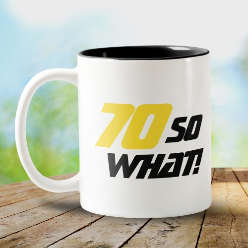 70 So what Funny Quote 70th Birthday Two_Tone Coffee Mug
