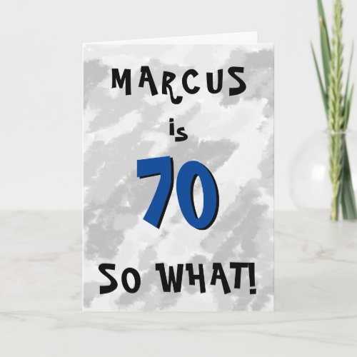 70 so what Funny Quote and Name Blue 70th Birthday Card - 70 so what Funny Quote and name Blue 70th Birthday Card. Grey abstract background with fun black and blue typography. A great funny and inspirational greeting card for man or woman, celebrating the 70th birthday. It comes with a funny quote 70 so what, and is perfect for a person with a sense of humor - personalize with your name. Customize with your message inside, leave or erase the text.
