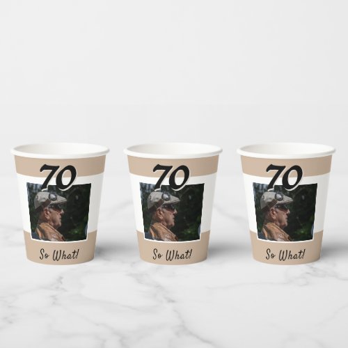 70 So what Funny Quote Photo 70th Birthday Paper Cups