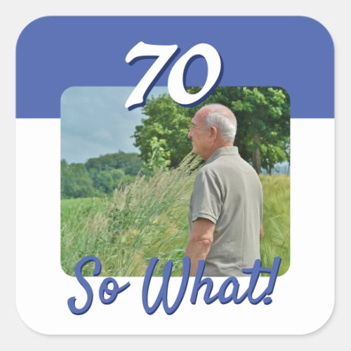 70 so What Funny Quote Photo 70th Birthday Party Square Sticker