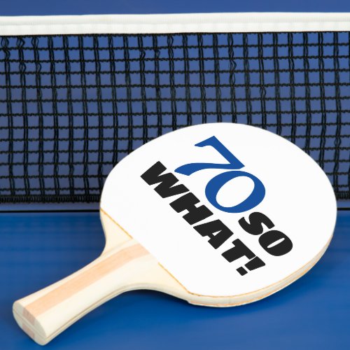 70 so what Funny Quote Typography 70th Birthday Ping Pong Paddle