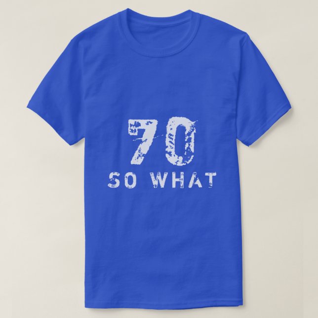 70 So what Funny Saying 70th Birthday Black Man  T-Shirt (Design Front)