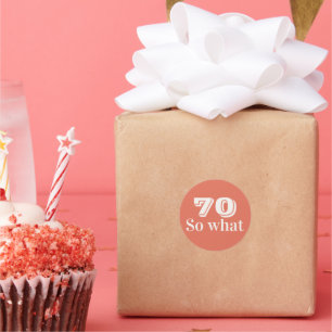 70 so what Funny Saying 70th Birthday Classic Round Sticker