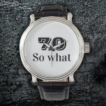 70 so what Funny Saying 70th Birthday Watch<br><div class="desc">70 so what Funny Saying 70th Birthday Watch. Modern Black typography. A funny and inspirational gift for a man or woman celebrating the 70th birthday. Perfect for a person with a sense of humor. You can change the age number.</div>