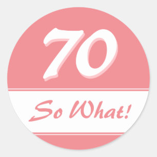 70 So what Funny Saying Pink 70th Birthday Classic Round Sticker