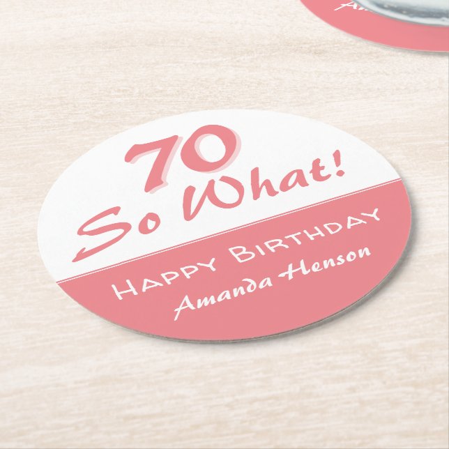 70 so what Funny Saying Script Pink 70th Birthday Round Paper Coaster (Angled)