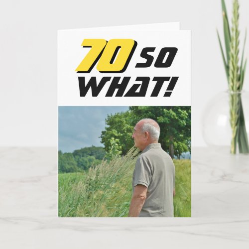70 So What Inspirational Funny Photo Birthday Card - 70 So What Inspirational Funny Photo 70th Birthday Card. A modern photo greeting card for a man or a woman celebrating the 70th birthday. It comes with a funny and inspirational quote 70 so what in yellow and black typography, and is perfect for a person with a sense of humor. You can change the age number.
