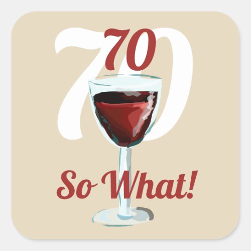 70 so what motivational and funny 70th birthday square sticker