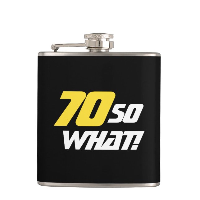 70 So what Motivational Funny 70th Birthday Flask (Front)