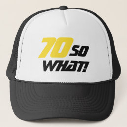 70 So what Motivational Funny 70th Birthday Trucker Hat