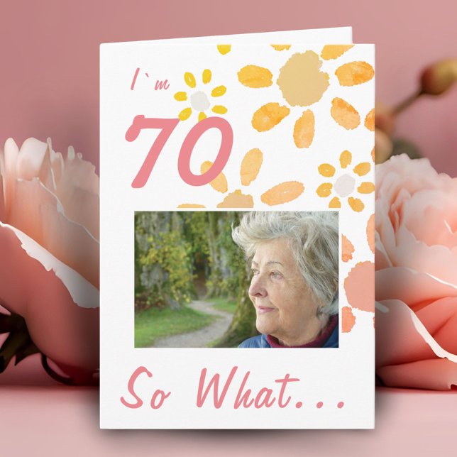 70 so what Motivational Photo Floral 70th Birthday Card (Creator Uploaded)