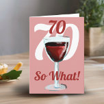 70 So what Motivational Red Wine 70th Birthday Card<br><div class="desc">70 so what motivational and funny 70th birthday card. The design has a red wine glass with age numbers. Text 70 So what is motivational, positive and funny, and is perfect for a person with a sense of humor. You can change the age number with any other age. Great for...</div>