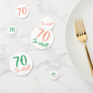 70 So what Positive Quote Script 70th Birthday Confetti
