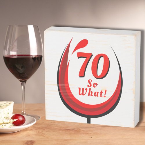 70 So what Red Wine Glass 70th Birthday Wooden Box Sign