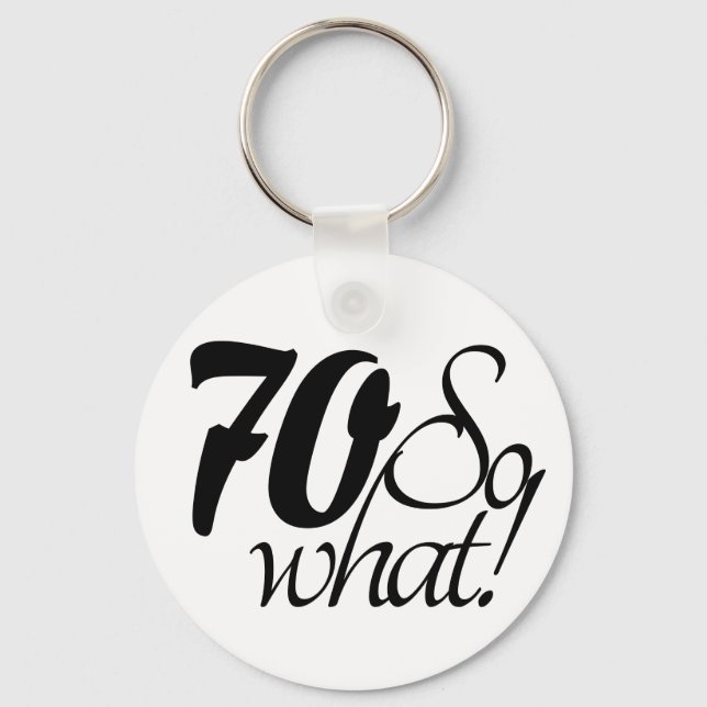 70 so What Script Inspirational 70th Birthday Keychain (Front)