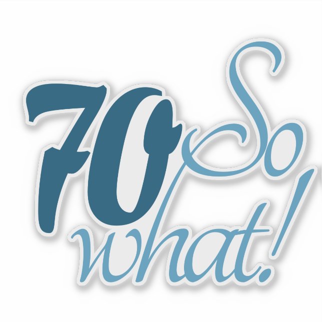70 So what Script Positive 70th Birthday Quote Sticker (Front)