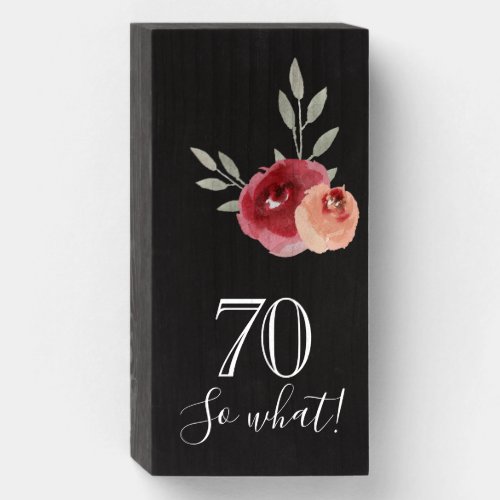 70 So what Watercolor Rose Floral 70th Birthday Wooden Box Sign