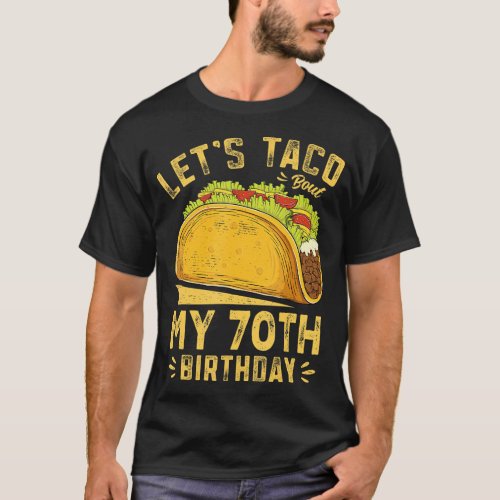70 Year Old Lets Taco Bout My 70th Birthday Funny T_Shirt