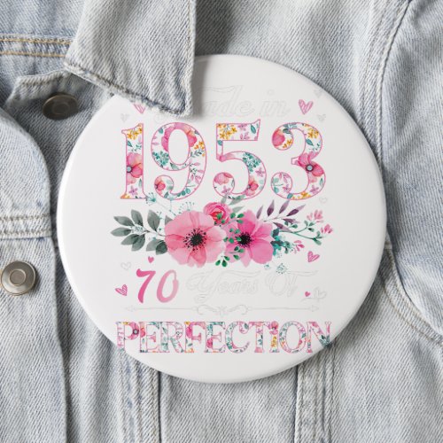 70 Year Old Made In 1953 Floral 70th Birthday Gift Button