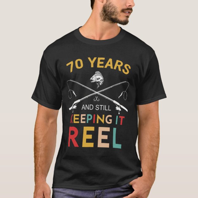 70 Years And Still Keeping It Reel 70th Birthday F T-Shirt (Front)