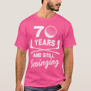70 Years And Still Swinging 70Th Birthday Funny Go T-Shirt