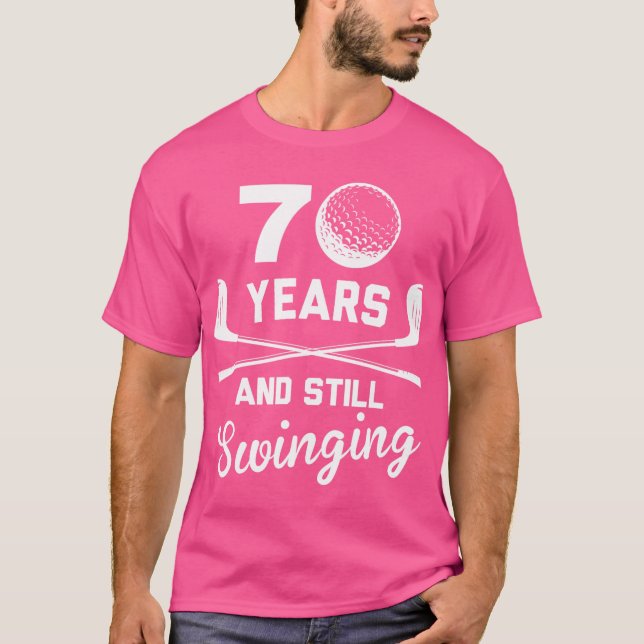70 Years And Still Swinging 70Th Birthday Funny Go T-Shirt (Front)