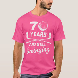 70 Years And Still Swinging 70Th Birthday Funny Go T-Shirt