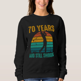 70 Years and Still Swinging Funny Golf 70th Birthd Sweatshirt