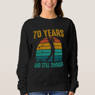 70 Years and Still Swinging Funny Golf 70th Birthd Sweatshirt