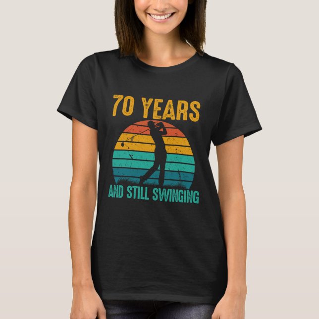 70 Years And Still Swinging Funny Golf 70th Birthd T-Shirt (Front)