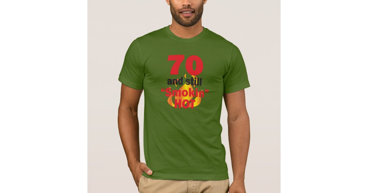 70 Years Old And Still Smokin Hot 70th Birthday T Shirt