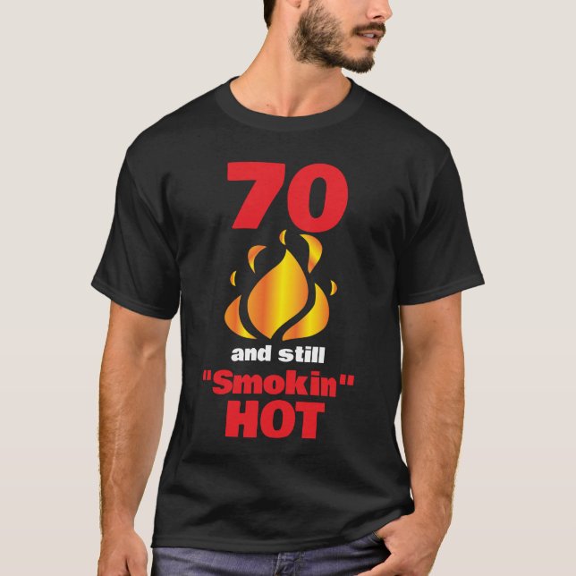 70 Years Old and Still Smokin Hot - 70th Birthday T-Shirt (Front)