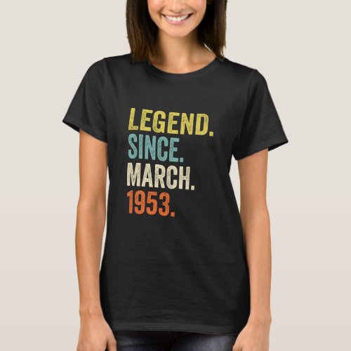 70 Years Old Men Women Legend Since March 1953 70t T_Shirt