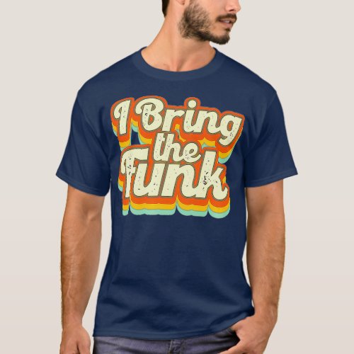 70s 1970s I Bring The Funk Disco Dancing Party T_Shirt