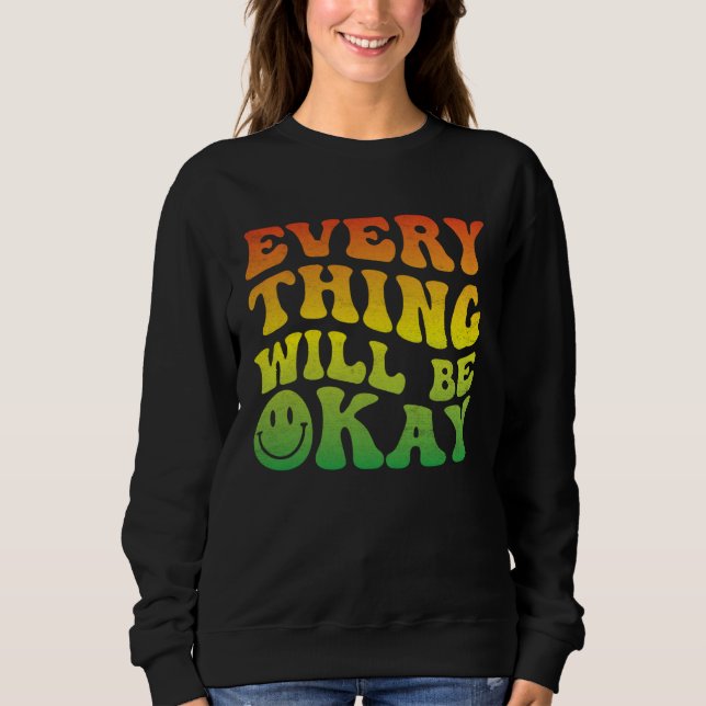 70s Smile Face Retro Groovy Everything Will Be Oka Sweatshirt (Front)