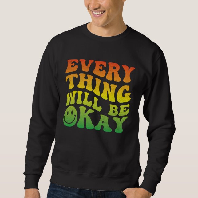 70s Smile Face Retro Groovy Everything Will Be Oka Sweatshirt (Front)