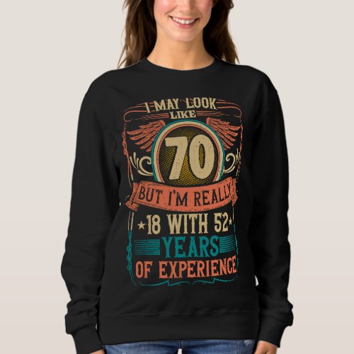 70th Birthday 18 With 52 Years Experience 70 Years Sweatshirt