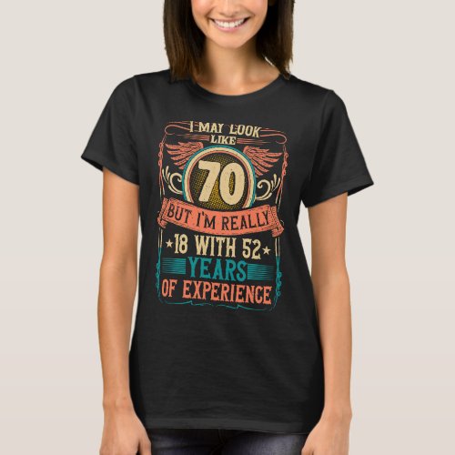 70th Birthday 18 With 52 Years Experience 70 Years T_Shirt