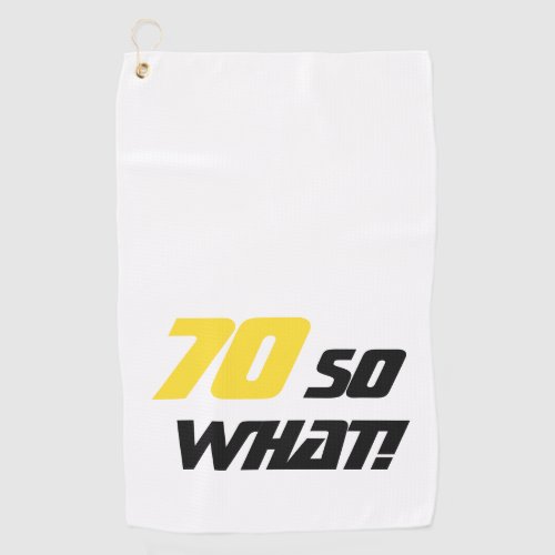 70th Birthday 70 so what Motivational Yellow Black Golf Towel - A modern and stylish golf towel is a great gift idea for a person who loves playing golf and is celebrating the 70th birthday. A motivational and funny text 70 So what! is great for a person with a sense of humor. Great birthday idea for a man. The text is in yellow and black colors. You can change the age number.