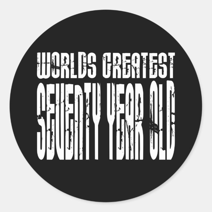 70th Birthday 70 World's Greatest Seventy Year Old Round Stickers