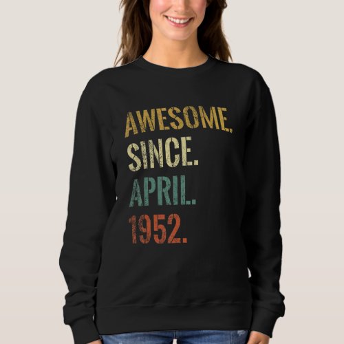 70th Birthday 70 Year Old Awesome Since April 1952 Sweatshirt