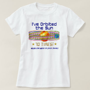70th Birthday! 70th Orbit of the Sun! T-Shirt