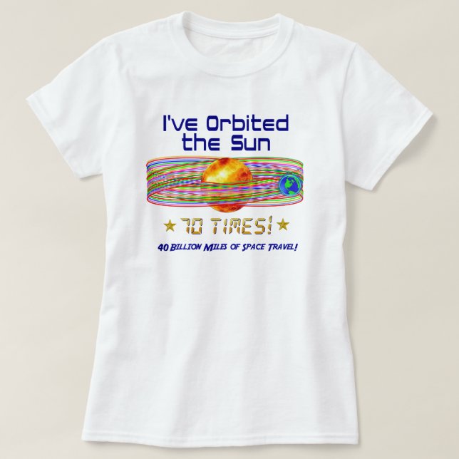 70th Birthday! 70th Orbit of the Sun! T-Shirt (Design Front)