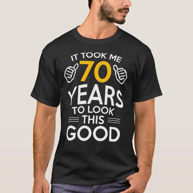 70th birthday, birthday, it took me 70 years to lo T-Shirt (Front)
