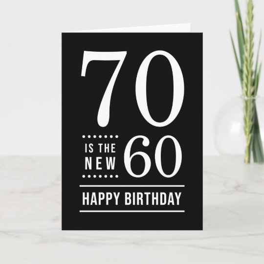 70th Birthday Black and White 70 is the new 60 Card | Zazzle.com